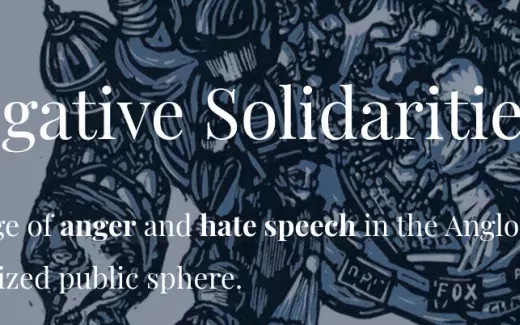 Negative Solidarities.  The age of anger and hate speech in the Anglophone globalized public sphere.