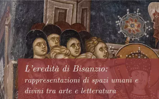 L’eredità di Bisanzio: rappresentazioni di spazi umani e divini tra arte e letteratura