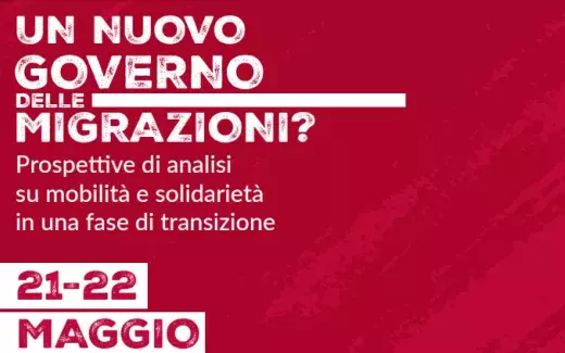 Convegno: "Un nuovo governo delle migrazioni? Prospettive di analisi su mobilità e solidarietà..."