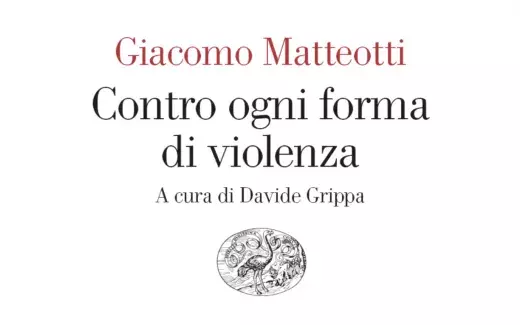 Pubblicazione volume, G.Matteotti, Contro ogni forma di violenza, Einaudi, 2024, a cura di Davide Grippa