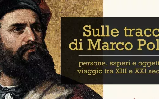 Sulle tracce di Marco Polo: persone, saperi e oggetti in viaggio tra XIII e XXI secolo