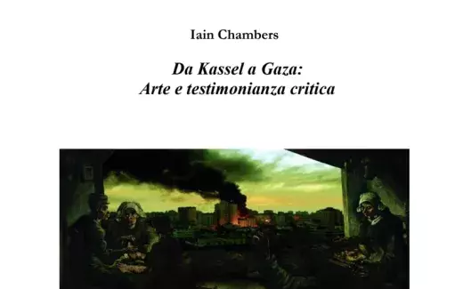 Iain Chambers Da Kassel a Gaza: Arte e testimonianza critica