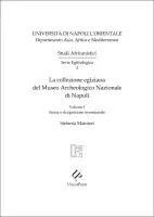 La collezione egiziana del Museo Archeologico Nazionale di Napoli: Storia e ricognizione inventariale Volume I