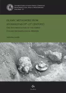 Islamic Metalwork From Afghanistan (9th-13th Century): The Documentation of the IsMEO Italian Archaeological Mission