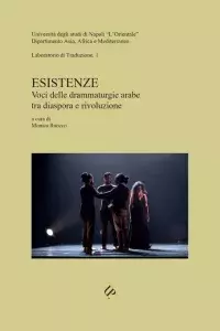 Esistenze. Voci delle drammaturgie arabe tra diaspora e rivoluzione