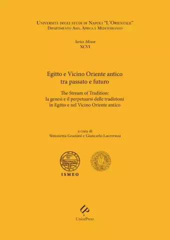Egitto e Vicino Oriente antico tra passato e futuro. The Stream of Tradition: la genesi e il perpetuarsi delle tradizioni in Egitto e nel Vicino Oriente antico