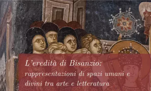 L’eredità di Bisanzio: rappresentazioni di spazi umani e divini tra arte e letteratura