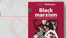 Che cos'è il capitalismo razziale? Un dialogo interdisciplinare su Black Marxism di C. Robinson