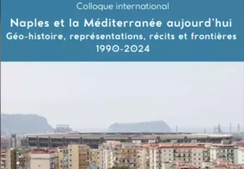 Naples et la Méditerranée aujourd’hui Géo-histoire, représentations, récits et frontières 1990-2024