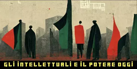 Gli intellettuali e il potere oggi.