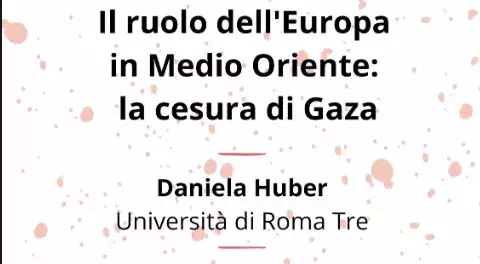 "Il ruolo dell'Europa in Medio Oriente: la cesura di Gaza" Daniela Huber per Contemporanea Medio Oriente