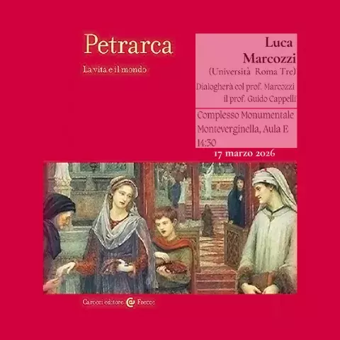 Petrarca. La vita e il mondo. Incontro col prof. Luca Marcozzi